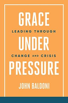 portada Grace Under Pressure: Leading Through Change and Crisis (en Inglés)