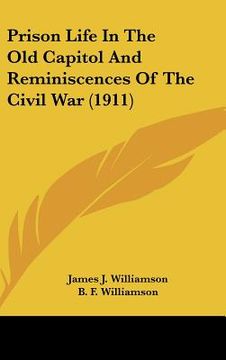 portada prison life in the old capitol and reminiscences of the civil war (1911) (en Inglés)