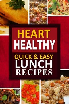 portada Heart Healthy - Quick and Easy Lunch Recipes: The Modern Sugar-Free Cookbook to Fight Heart Disease (in English)