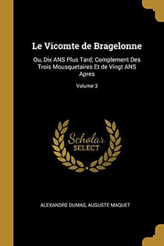 portada Le Vicomte de Bragelonne: Ou, dix ans Plus Tard; Complement des Trois Mousquetaires et de Vingt ans Apres; Volume 3 (en Francés)