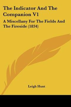 portada the indicator and the companion v1: a miscellany for the fields and the fireside (1834) (en Inglés)