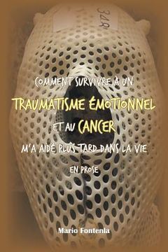 portada Comment Survivre À Un Traumatisme Émotionnel Et Au Cancer M'a Aidé Plus Tard Dans La Vie En Prose (in English)