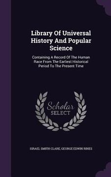 portada Library Of Universal History And Popular Science: Containing A Record Of The Human Race From The Earliest Historical Period To The Present Time