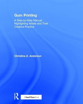 portada Gum Printing: A Step-By-Step Manual, Highlighting Artists and Their Creative Practice