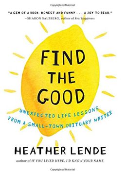 portada Find the Good: Unexpected Life Lessons from a Small-Town Obituary Writer