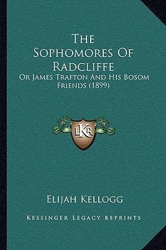 portada the sophomores of radcliffe: or james trafton and his bosom friends (1899) (in English)