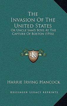 portada the invasion of the united states: or uncle sam's boys at the capture of boston (1916) (en Inglés)