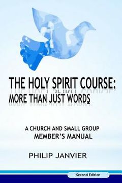 portada The Holy Spirit Course: More than just Words: A Church and Small Group Member's Manual (Second Edition) (in English)