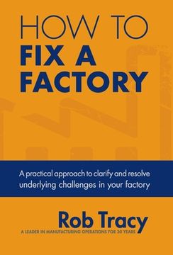 portada How to Fix a Factory: A practical approach to clarify and resolve underlying challenges in your factory (en Inglés)