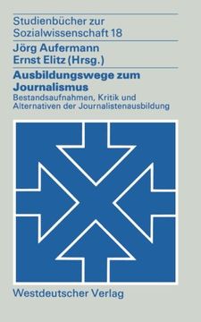 portada Ausbildungswege zum Journalismus: Bestandsaufnahmen, Kritik und Alternativen der Journalistenausbildung (Studienbücher zur Sozialwissenschaft) (German Edition)