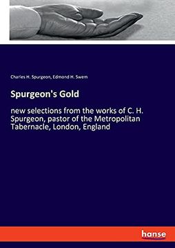 portada Spurgeon'S Gold: New Selections From the Works of c. H. Spurgeon, Pastor of the Metropolitan Tabernacle, London, England (en Inglés)