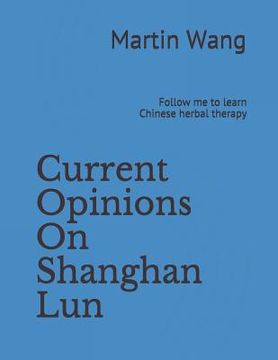 portada Current Opinions on Shanghan Lun: Follow me to Learn Chinese Herbal Therapy 