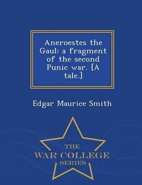 portada Aneroestes the Gaul: a fragment of the second Punic war. [A tale.] - War College Series