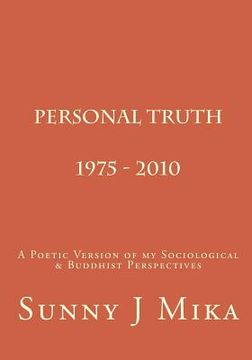 portada Personal Truth 1975 - 2010: A Poetic Version of my Sociological & Buddhist Perspectives (en Inglés)