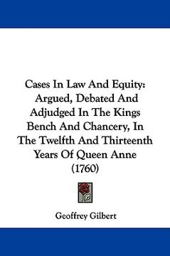 portada cases in law and equity: argued, debated and adjudged in the kings bench and chancery, in the twelfth and thirteenth years of queen anne (1760) (in English)