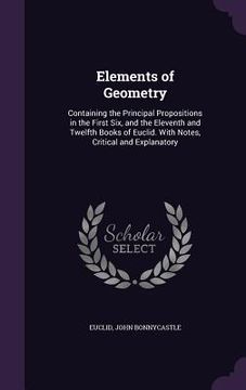 portada Elements of Geometry: Containing the Principal Propositions in the First Six, and the Eleventh and Twelfth Books of Euclid. With Notes, Crit