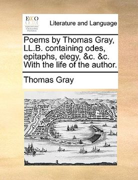 portada poems by thomas gray, ll.b. containing odes, epitaphs, elegy, &c. &c. with the life of the author.