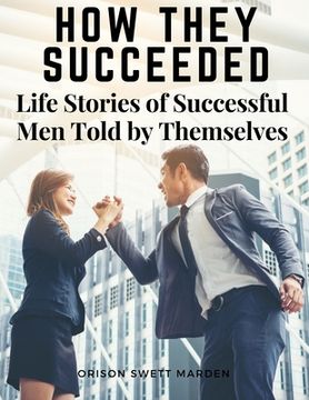 portada How They Succeeded: Life Stories of Successful Men Told by Themselves (in English)