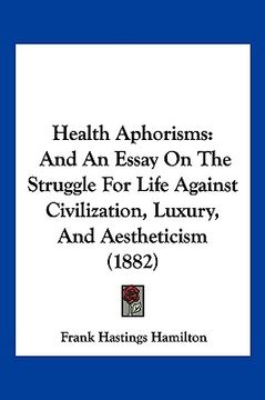 portada health aphorisms: and an essay on the struggle for life against civilization, luxury, and aestheticism (1882) (in English)