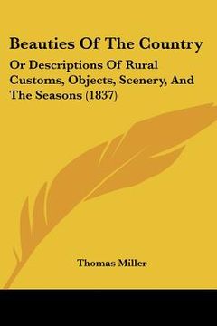 portada beauties of the country: or descriptions of rural customs, objects, scenery, and the seasons (1837) (en Inglés)