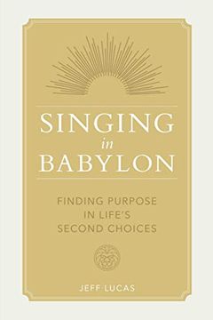 portada Singing in Babylon: Finding Purpose in Life'S Second Choices (en Inglés)