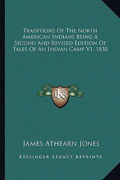 portada traditions of the north american indians being a second and revised edition of tales of an indian camp v1, 1830 (in English)