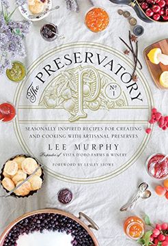 portada The Preservatory: Seasonally Inspired Recipes for Creating and Cooking With Artisanal Preserves (in English)