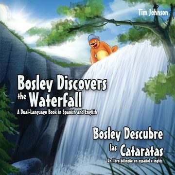 portada Bosley Discovers the Waterfall - A Dual Language Book in Spanish and English: Bosley Descubre las Cataratas (en Inglés)