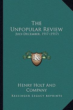 portada the unpopular review: july-december, 1917 (1917) (en Inglés)