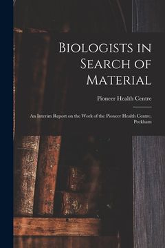 portada Biologists in Search of Material: an Interim Report on the Work of the Pioneer Health Centre, Peckham