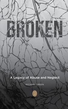 portada Broken: A Legacy of Abuse and Neglect (en Inglés)