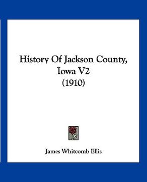 portada history of jackson county, iowa v2 (1910) (en Inglés)