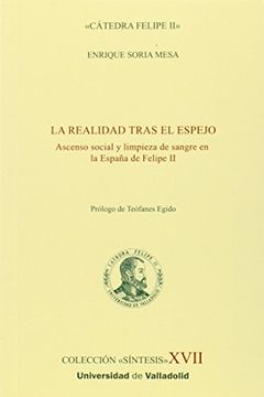 portada REALIDAD TRAS EL ESPEJO, LA. Ascenso social y limpieza de sangre en la España de Felipe II (Síntesis XVII)