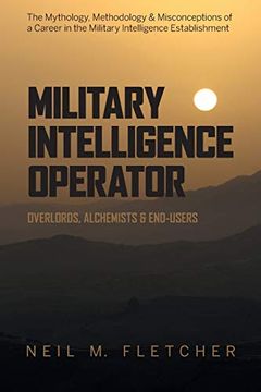 portada Military Intelligence Operator: Overlords, Alchemists & End-Users (en Inglés)