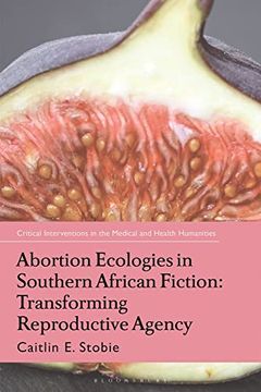 portada Abortion Ecologies in Southern African Fiction: Transforming Reproductive Agency (Critical Interventions in the Medical and Health Humanities) 