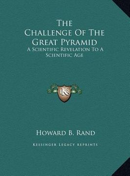 portada the challenge of the great pyramid the challenge of the great pyramid: a scientific revelation to a scientific age a scientific revelation to a scient (en Inglés)