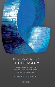 portada Europe'S Crisis of Legitimacy: Governing by Rules and Ruling by Numbers in the Eurozone (en Inglés)