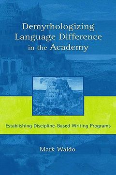 portada demythologizing language difference in the academy: establishing discipline-based writing programs (en Inglés)