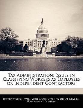 portada tax administration: issues in classifying workers as employees or independent contractors (en Inglés)