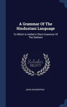 portada A Grammar Of The Hindustani Language: To Which Is Added A Short Grammar Of The Dakhani (en Inglés)
