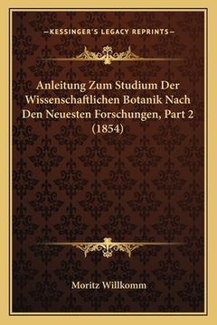 portada Anleitung Zum Studium Der Wissenschaftlichen Botanik Nach Den Neuesten Forschungen, Part 2 (1854) (en Alemán)