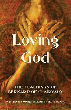 portada Loving God: The Teachings of Bernard of Clairvaux (en Inglés)
