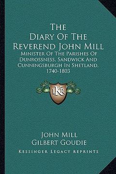 portada the diary of the reverend john mill: minister of the parishes of dunrossness, sandwick and cunningsburgh in shetland, 1740-1803 (en Inglés)