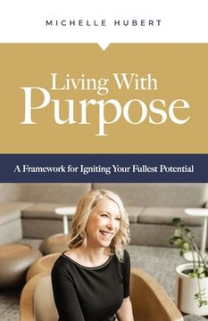portada Living With Purpose: A Framework for Igniting Your Fullest Potential (en Inglés)