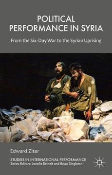 portada Political Performance in Syria: From the Six-Day War to the Syrian Uprising (en Inglés)
