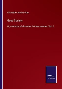 portada Good Society: Or, contrasts of character. In three volumes. Vol. 2 