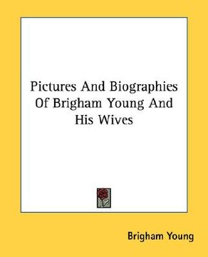 portada pictures and biographies of brigham young and his wives (en Inglés)