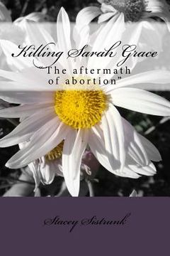 portada Killing Sarah Grace: "the Aftermath of Abortion (en Inglés)