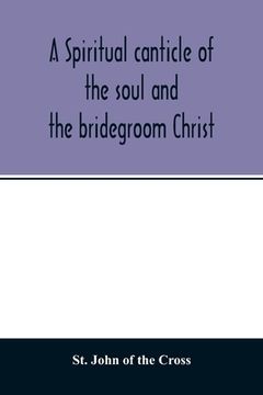 portada A Spiritual Canticle of the Soul and the Bridegroom Christ (en Inglés)
