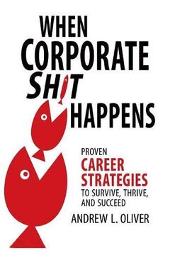 portada When Corporate Sh*T Happens: Proven Career Strategies to Survive, Thrive, and Succeed (en Inglés)